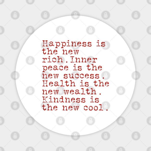 Happiness is the new rich. Inner peace is the new success. Health is the new wealth. Kindness is the new cool. Magnet by BrightOne